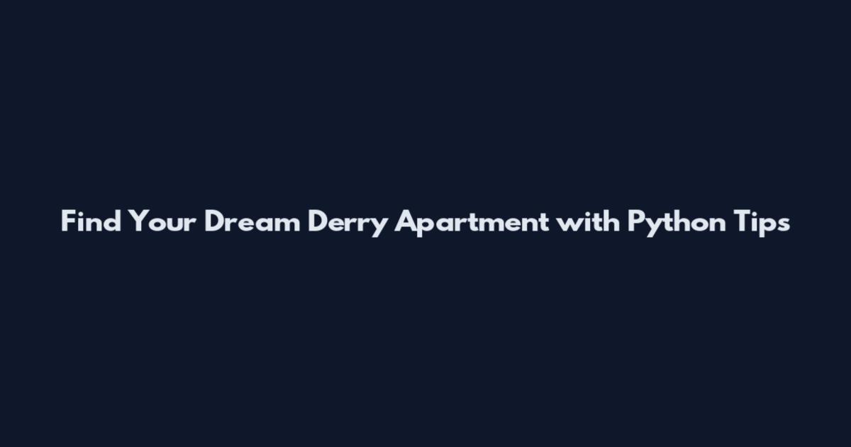 Find Your Dream Derry Apartment with Python Tips