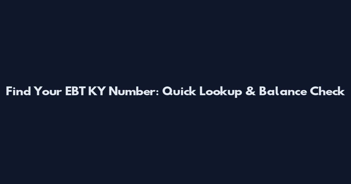 Find Your EBT KY Number: Quick Lookup & Balance Check