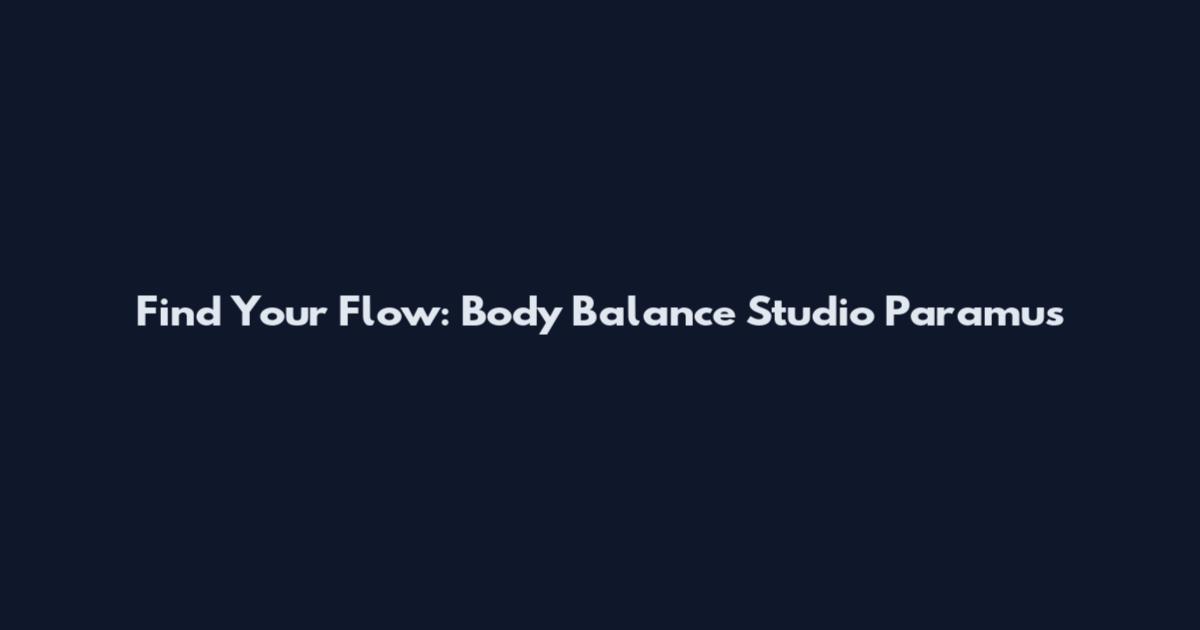 Find Your Flow: Body Balance Studio Paramus