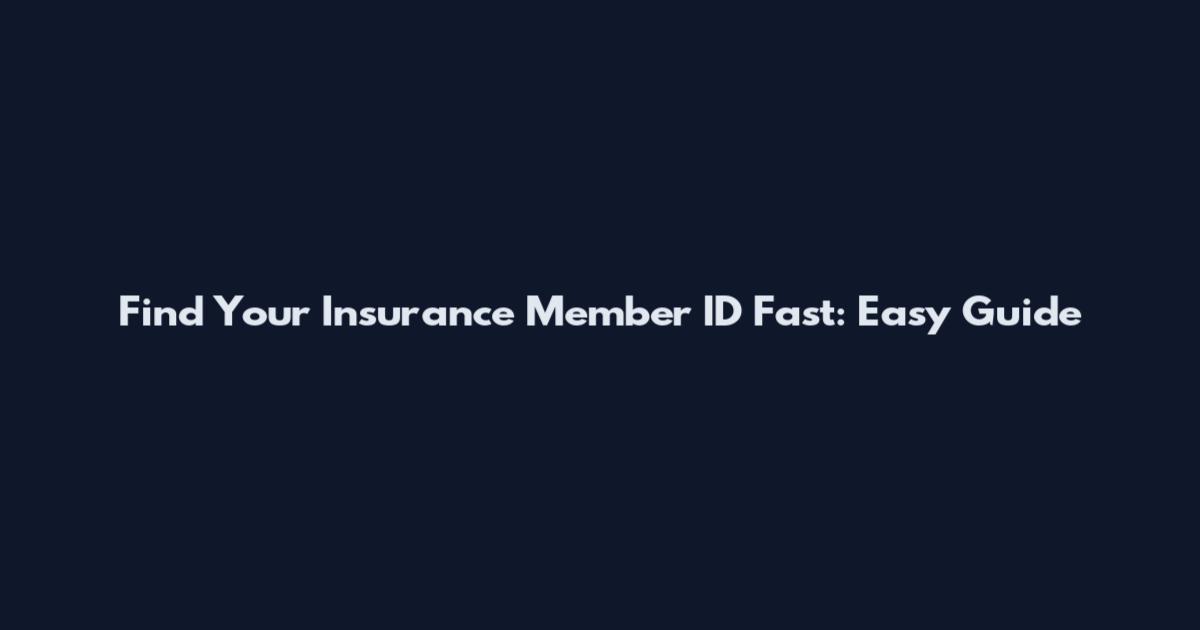 Find Your Insurance Member ID Fast: Easy Guide