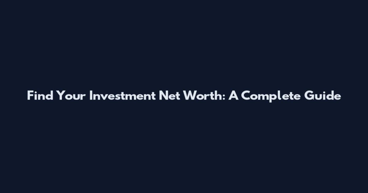 Find Your Investment Net Worth: A Complete Guide