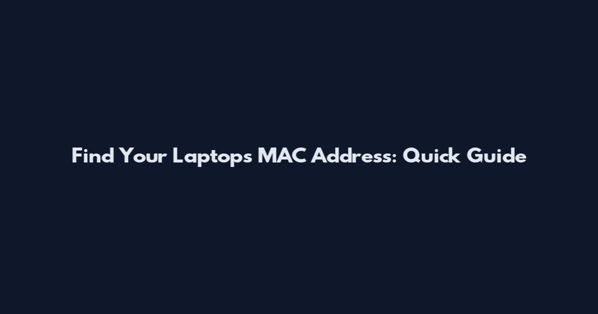 Find Your Laptop's MAC Address: Quick Guide