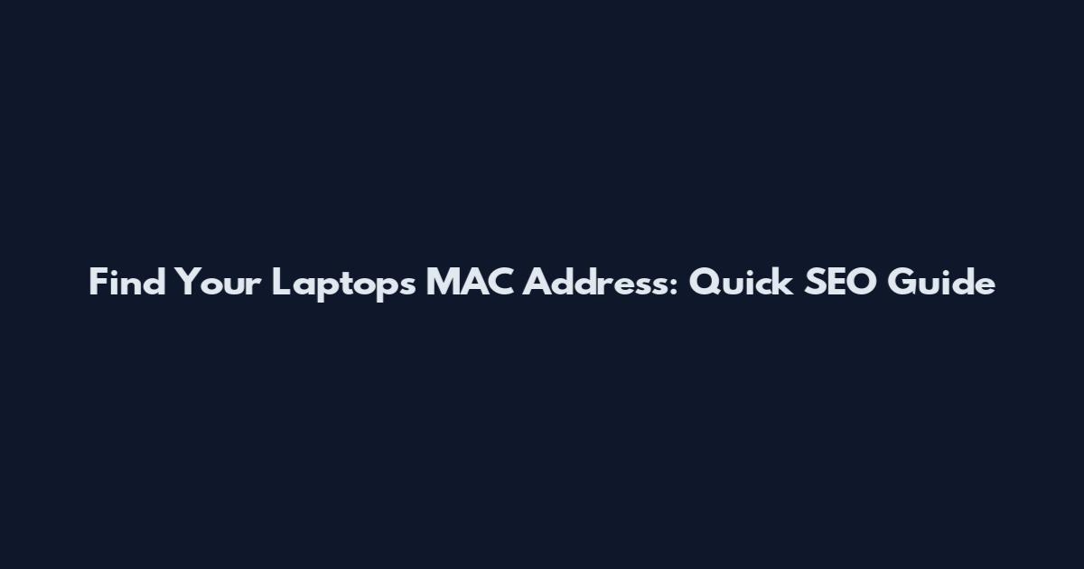 Find Your Laptop's MAC Address: Quick SEO Guide