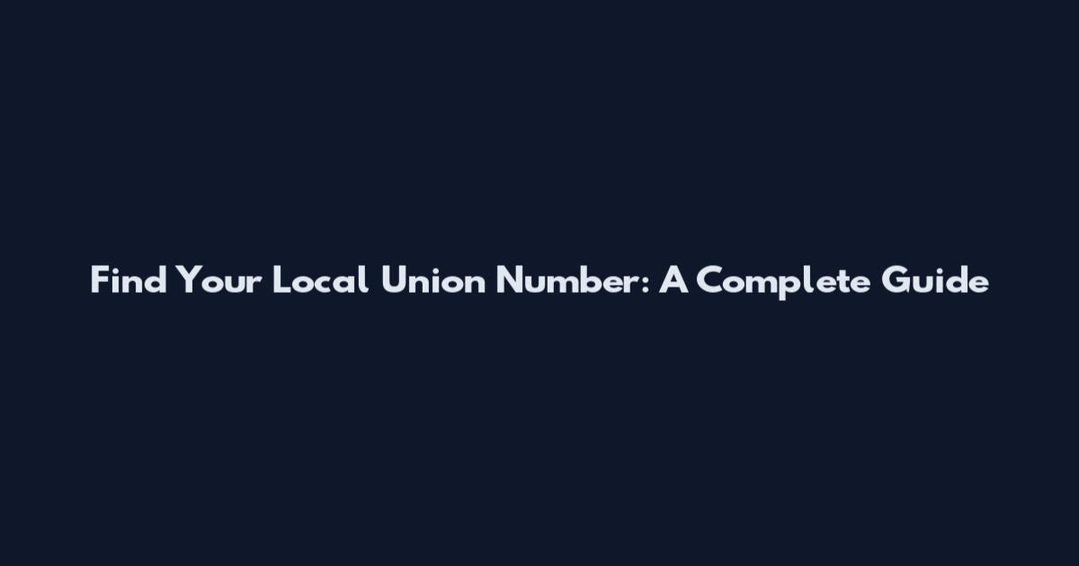 Find Your Local Union Number: A Complete Guide