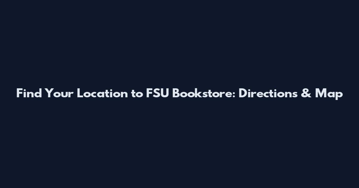 Find Your Location to FSU Bookstore: Directions & Map