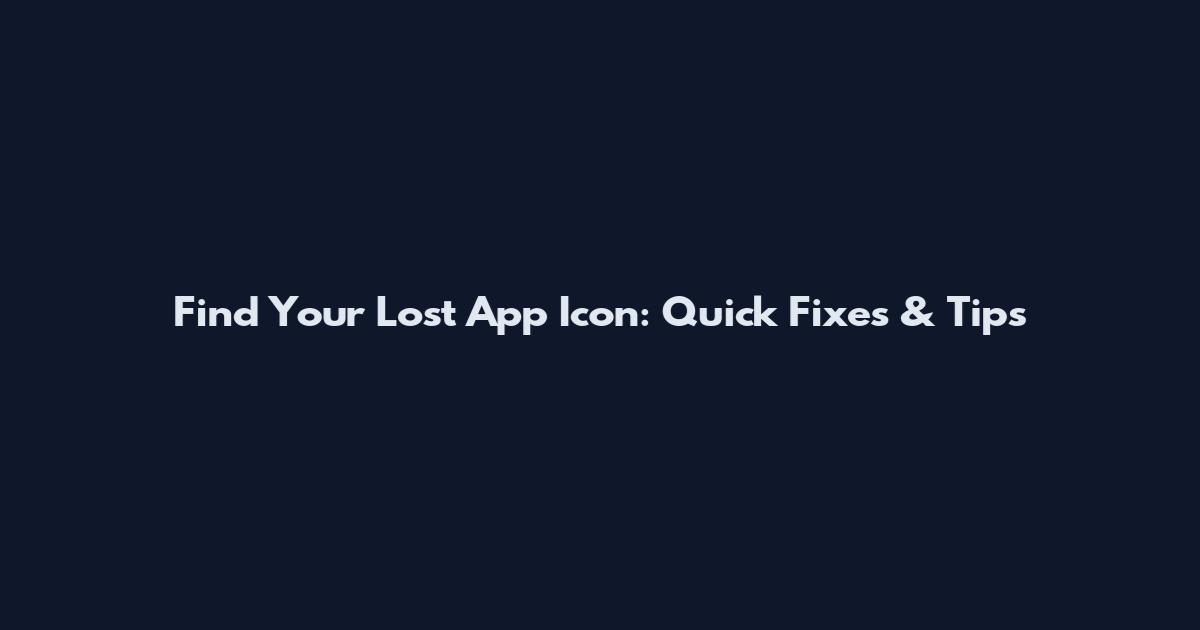 Find Your Lost App Icon: Quick Fixes & Tips