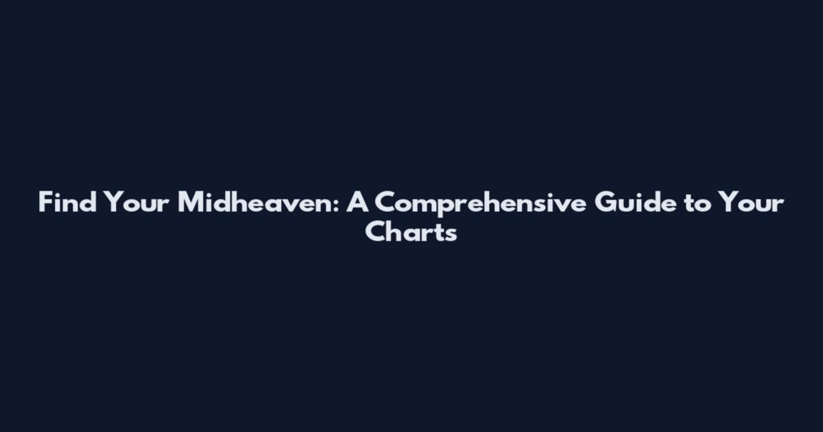 Find Your Midheaven: A Comprehensive Guide to Your Chart's