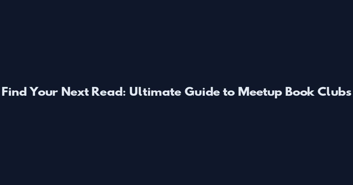 Find Your Next Read: Ultimate Guide to Meetup Book Clubs