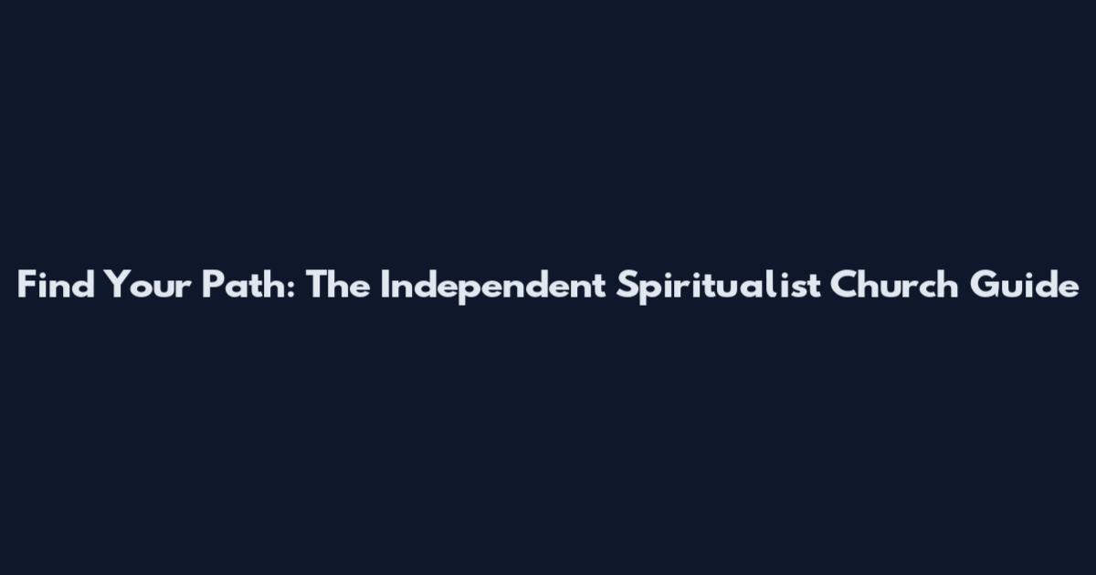 Find Your Path: The Independent Spiritualist Church Guide