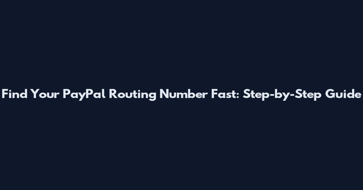 Find Your PayPal Routing Number Fast: Step-by-Step Guide