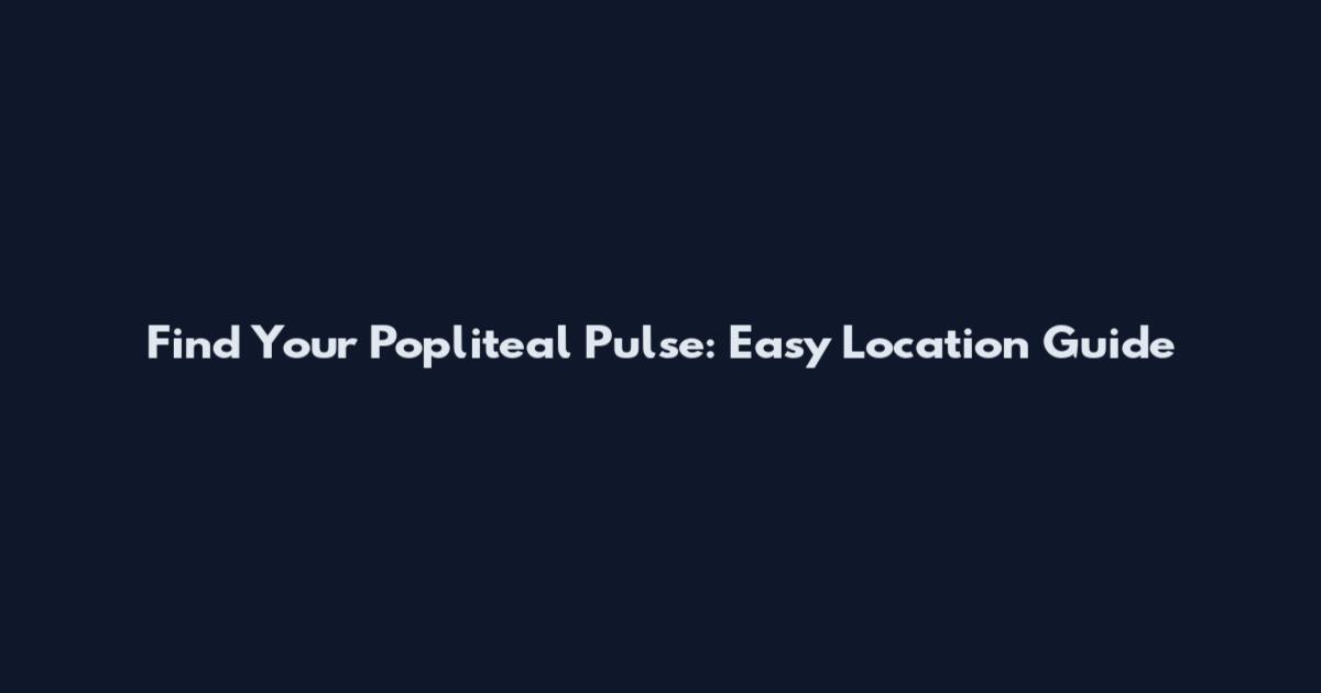 Find Your Popliteal Pulse: Easy Location Guide