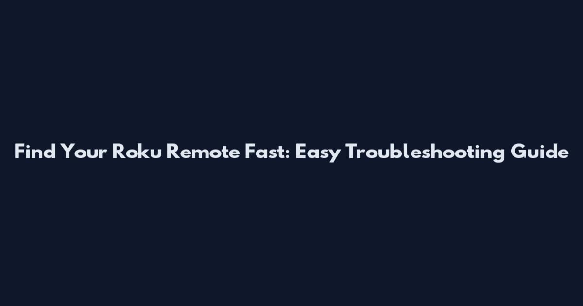 Find Your Roku Remote Fast: Easy Troubleshooting Guide