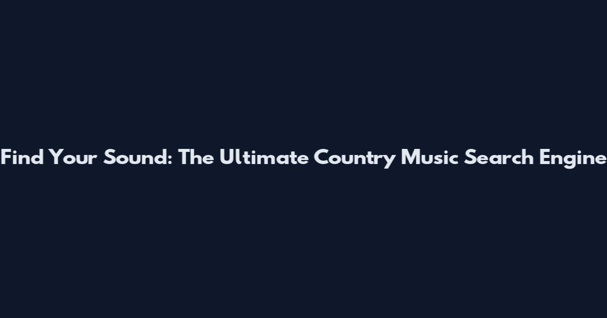 Find Your Sound: The Ultimate Country Music Search Engine