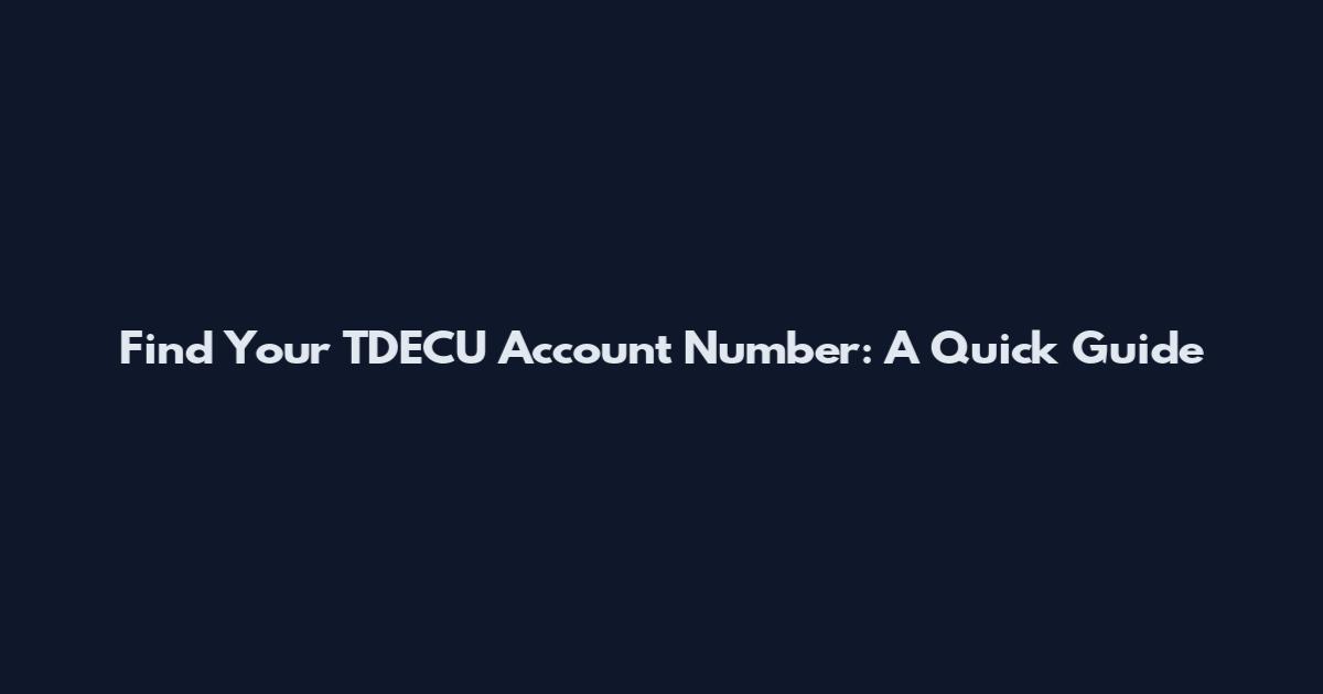 Find Your TDECU Account Number: A Quick Guide