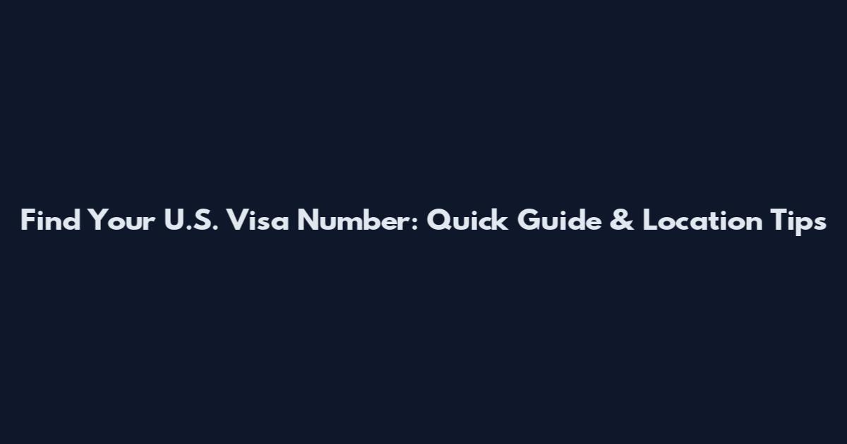 Find Your U.S. Visa Number: Quick Guide & Location Tips