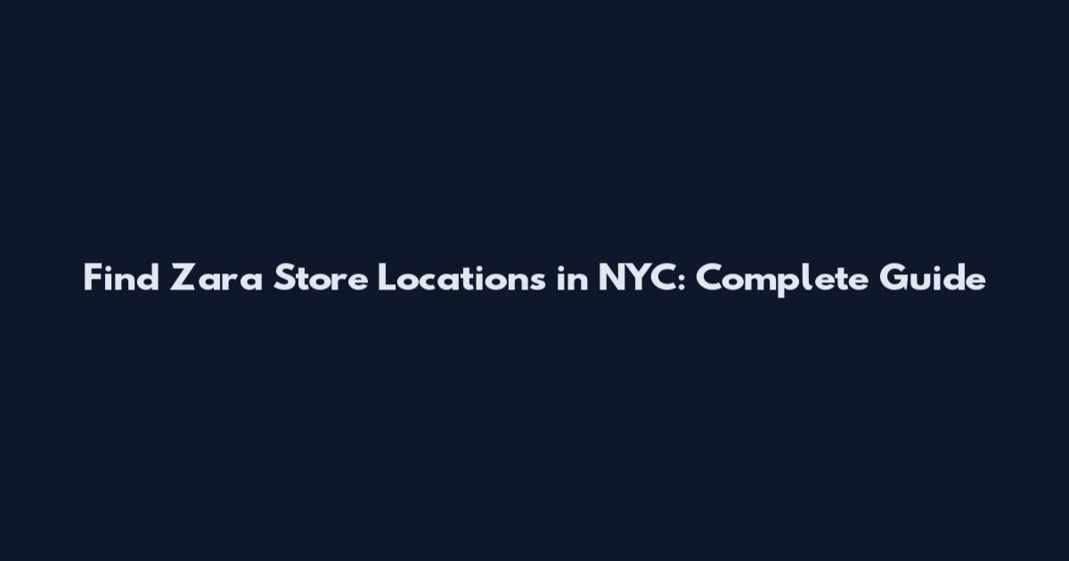 Find Zara Store Locations in NYC: Complete Guide
