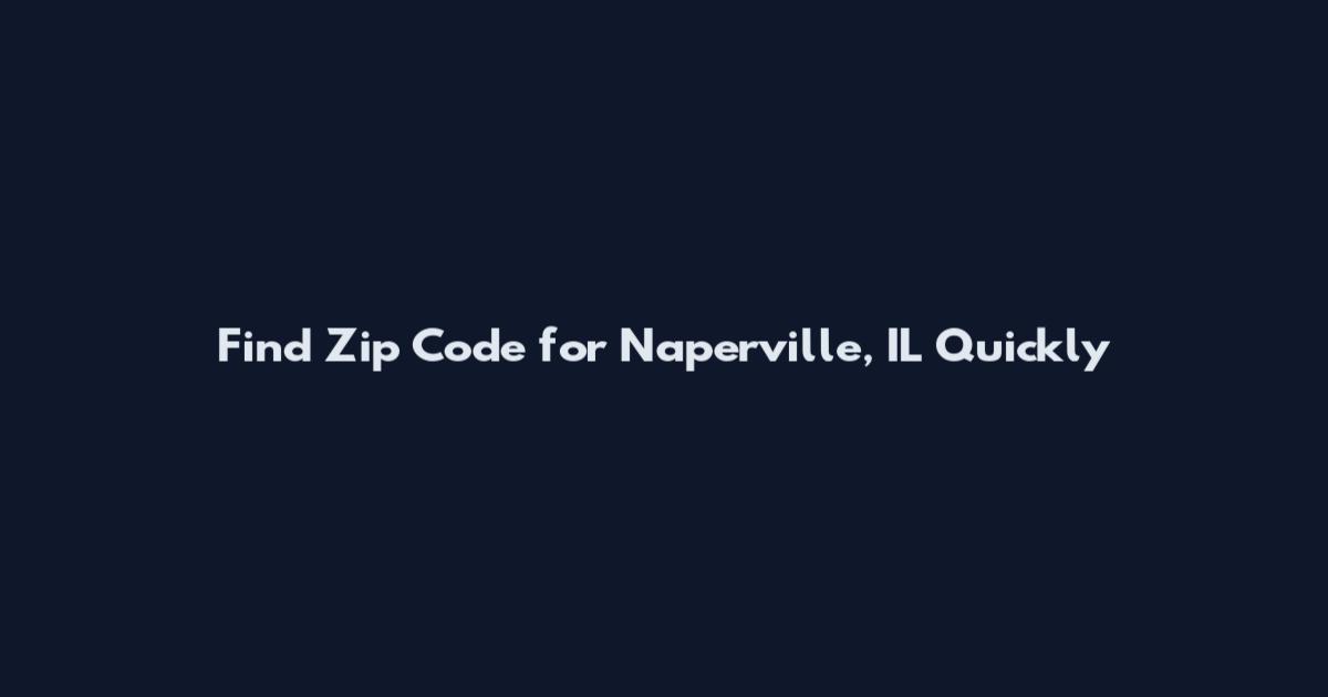 Find Zip Code for Naperville, IL Quickly