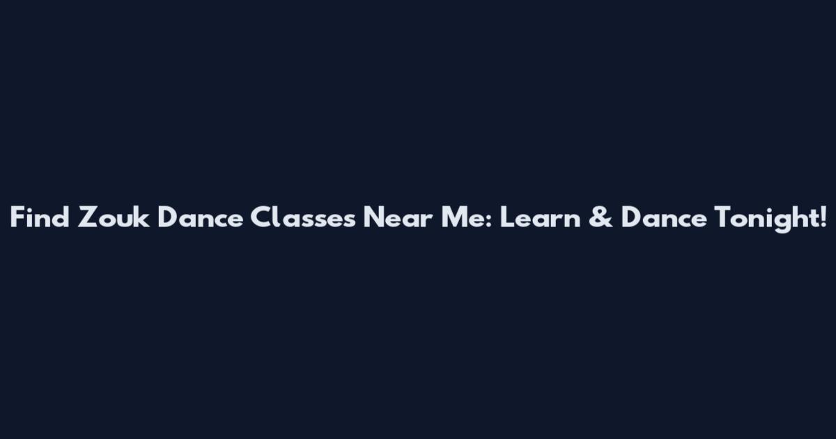 Find Zouk Dance Classes Near Me: Learn & Dance Tonight!