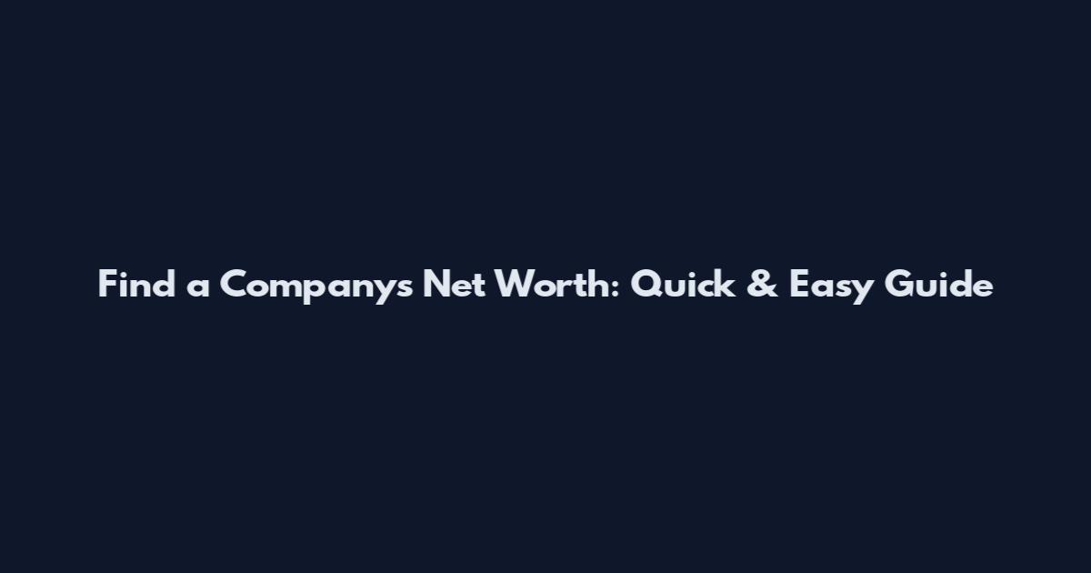 Find a Company's Net Worth: Quick & Easy Guide