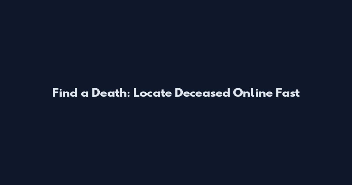 Find a Death: Locate Deceased Online Fast
