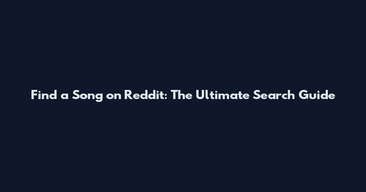 Find a Song on Reddit: The Ultimate Search Guide