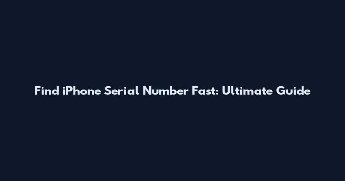 Find iPhone Serial Number Fast: Ultimate Guide