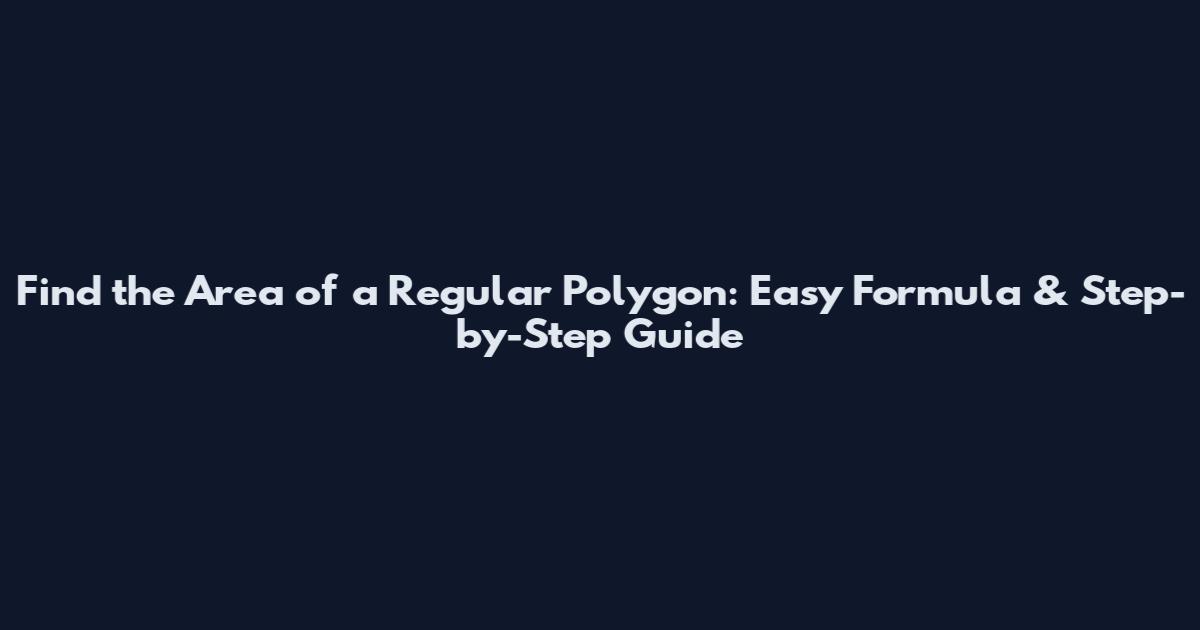 Find the Area of a Regular Polygon: Easy Formula & Step-by-Step Guide