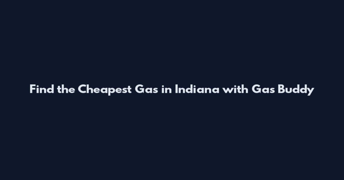 Find the Cheapest Gas in Indiana with Gas Buddy