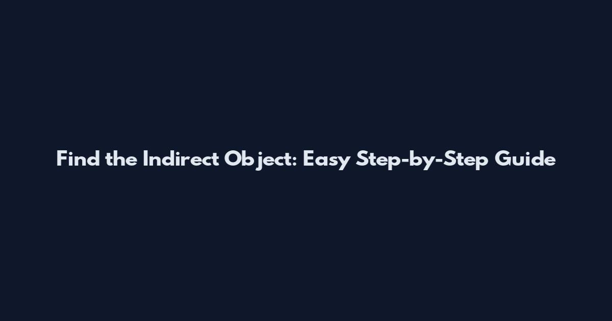 Find the Indirect Object: Easy Step-by-Step Guide