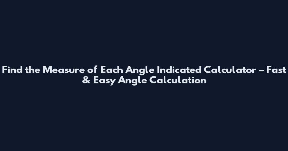 Find the Measure of Each Angle Indicated Calculator – Fast & Easy Angle Calculation