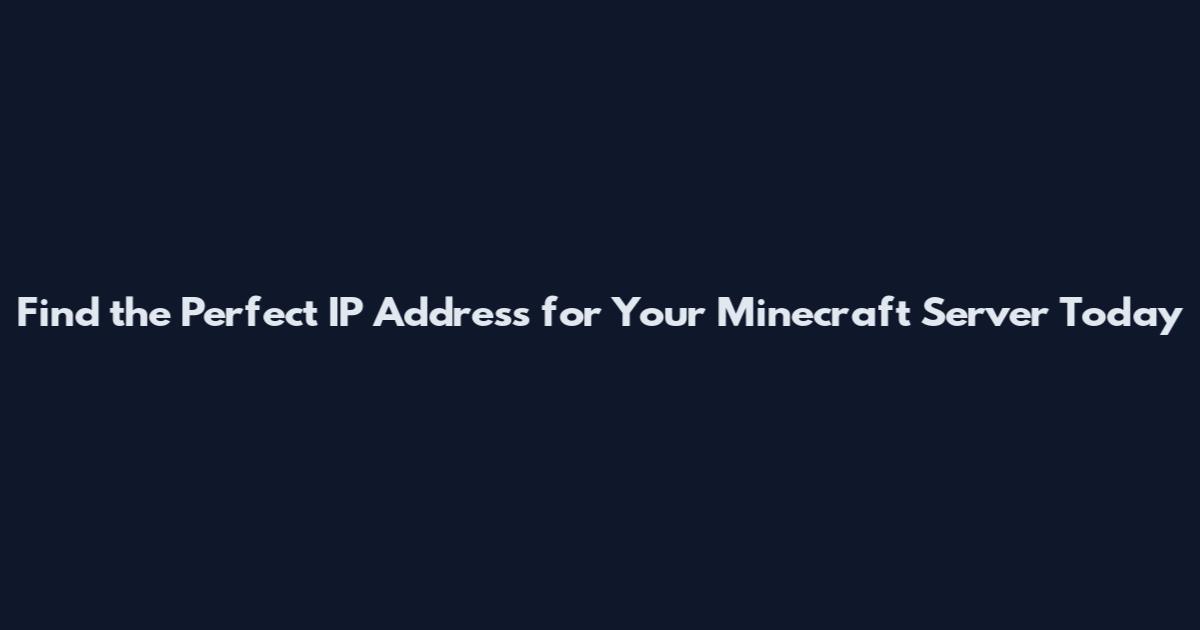 Find the Perfect IP Address for Your Minecraft Server Today