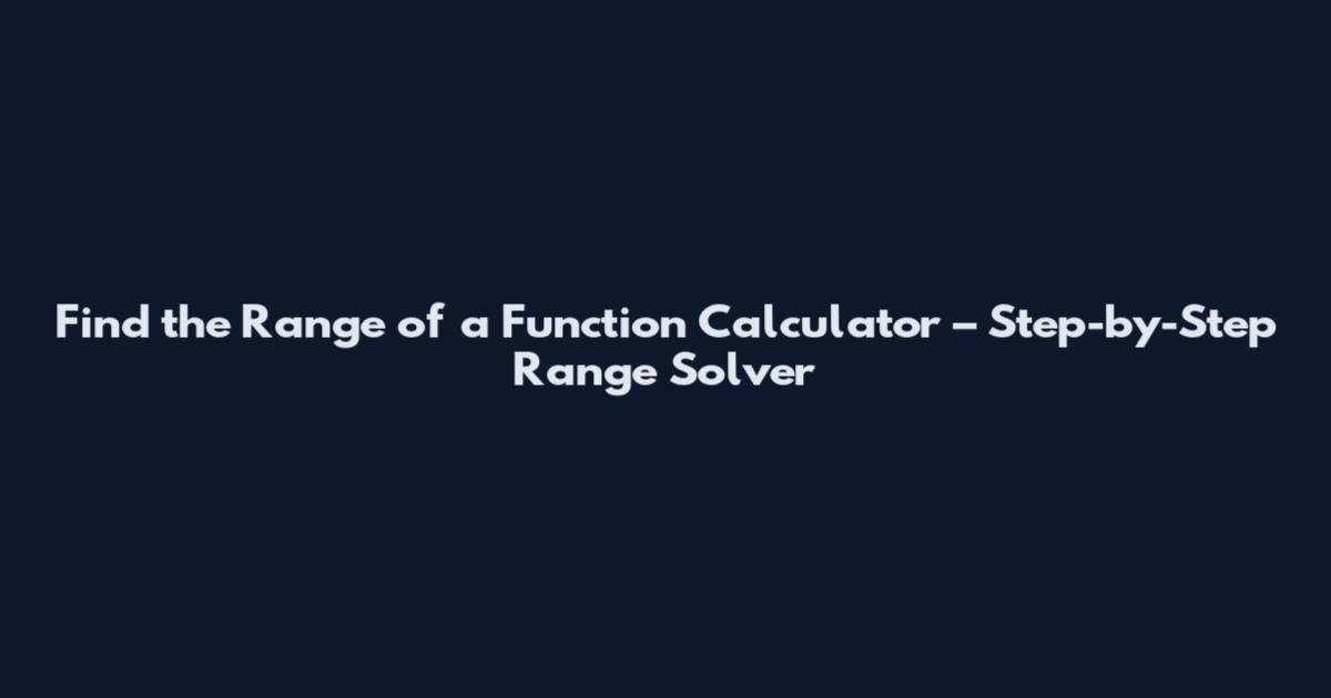 Find the Range of a Function Calculator – Step-by-Step Range Solver