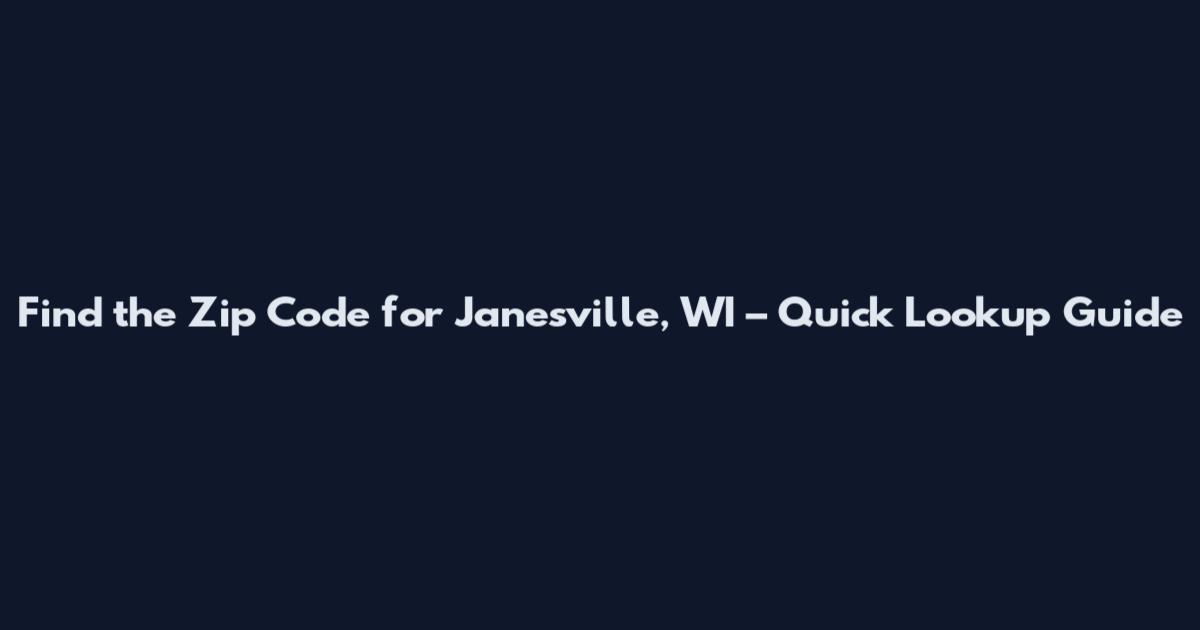 Find the Zip Code for Janesville, WI – Quick Lookup Guide