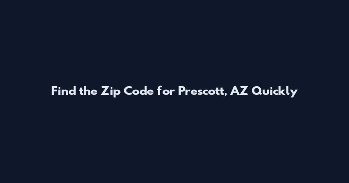 Find the Zip Code for Prescott, AZ Quickly