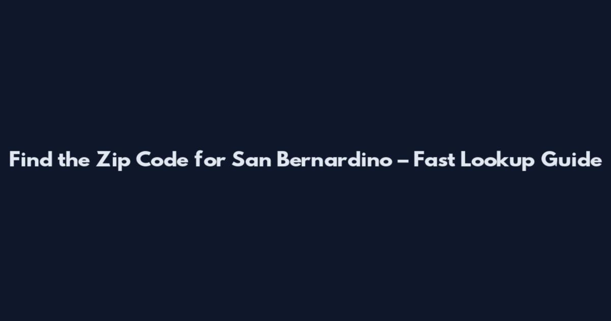 Find the Zip Code for San Bernardino – Fast Lookup Guide