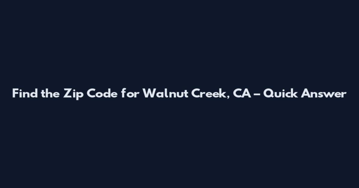 Find the Zip Code for Walnut Creek, CA – Quick Answer