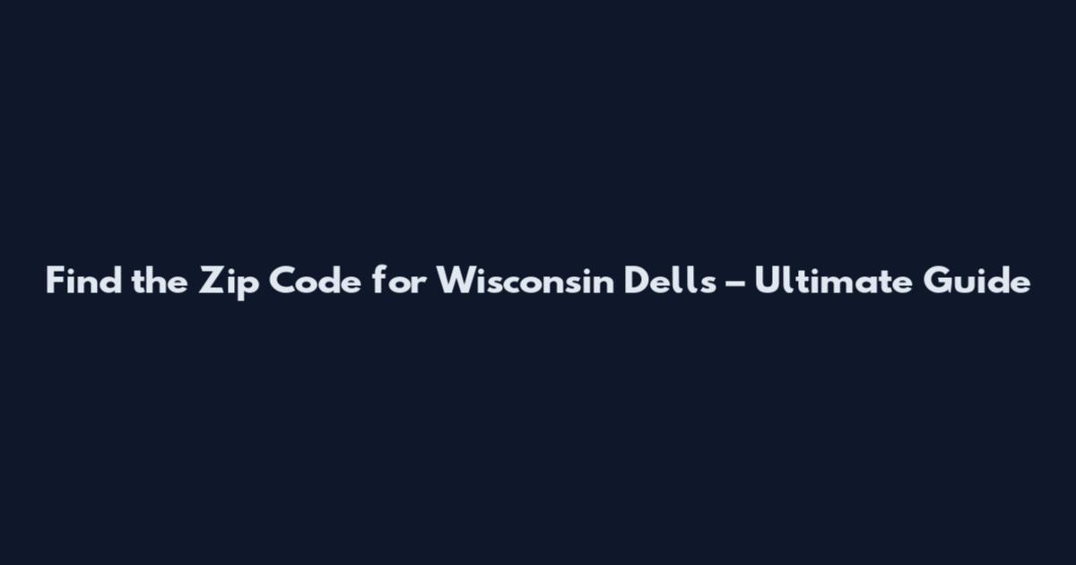 Find the Zip Code for Wisconsin Dells – Ultimate Guide