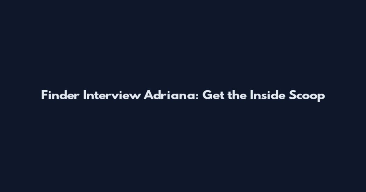 Finder Interview Adriana: Get the Inside Scoop