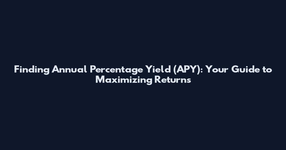Finding Annual Percentage Yield (APY): Your Guide to Maximizing Returns