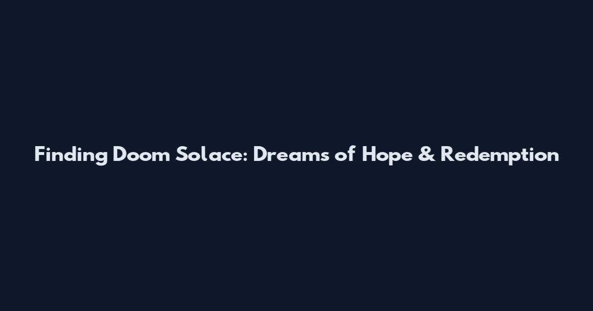 Finding Doom Solace: Dreams of Hope & Redemption