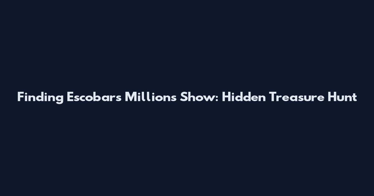 Finding Escobar's Millions Show: Hidden Treasure Hunt