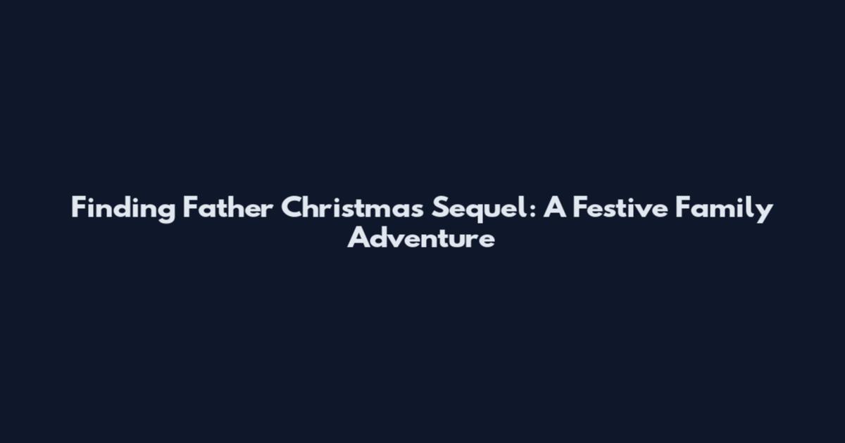 Finding Father Christmas Sequel: A Festive Family Adventure