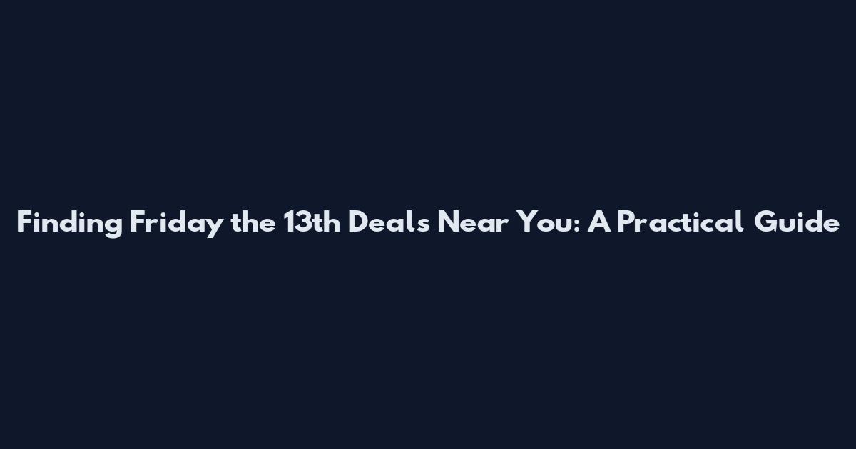 Finding Friday the 13th Deals Near You: A Practical Guide
