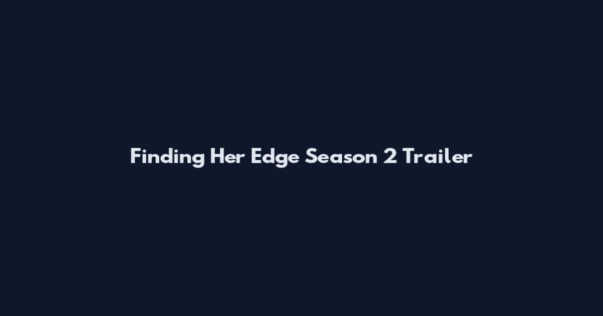 Finding Her Edge Season 2 Trailer