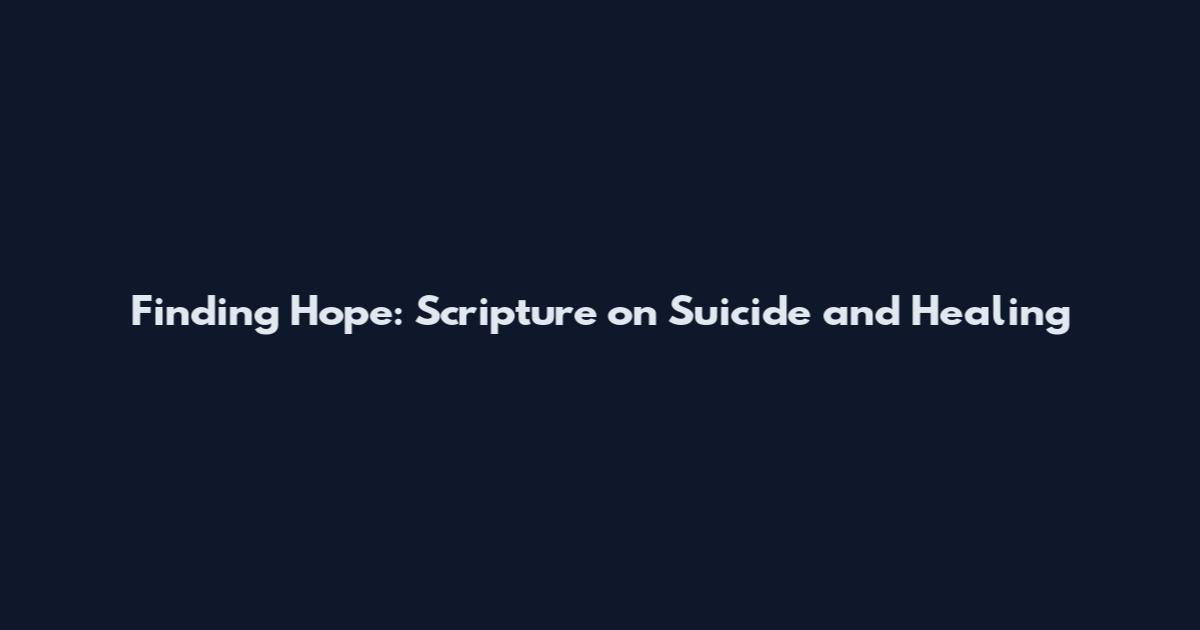 Finding Hope: Scripture on Suicide and Healing