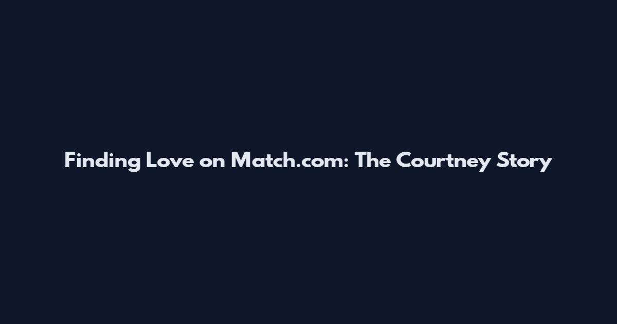 Finding Love on Match.com: The Courtney Story