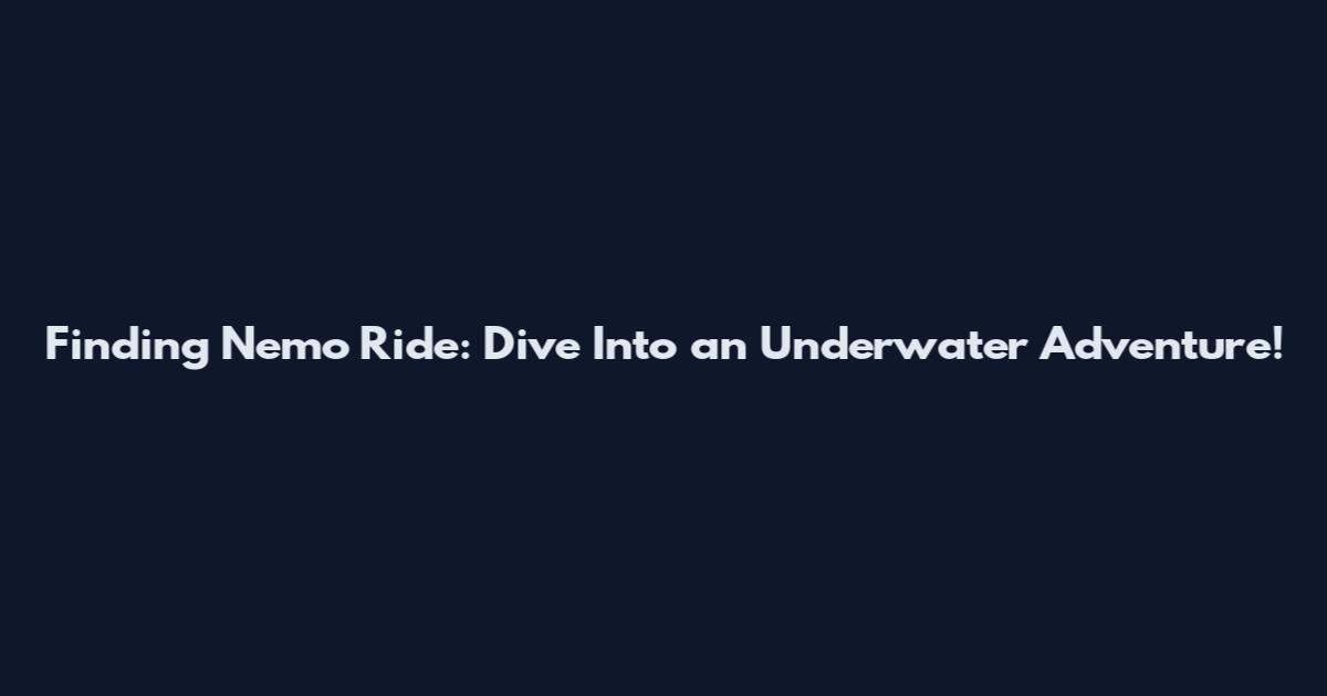 Finding Nemo Ride: Dive Into an Underwater Adventure!