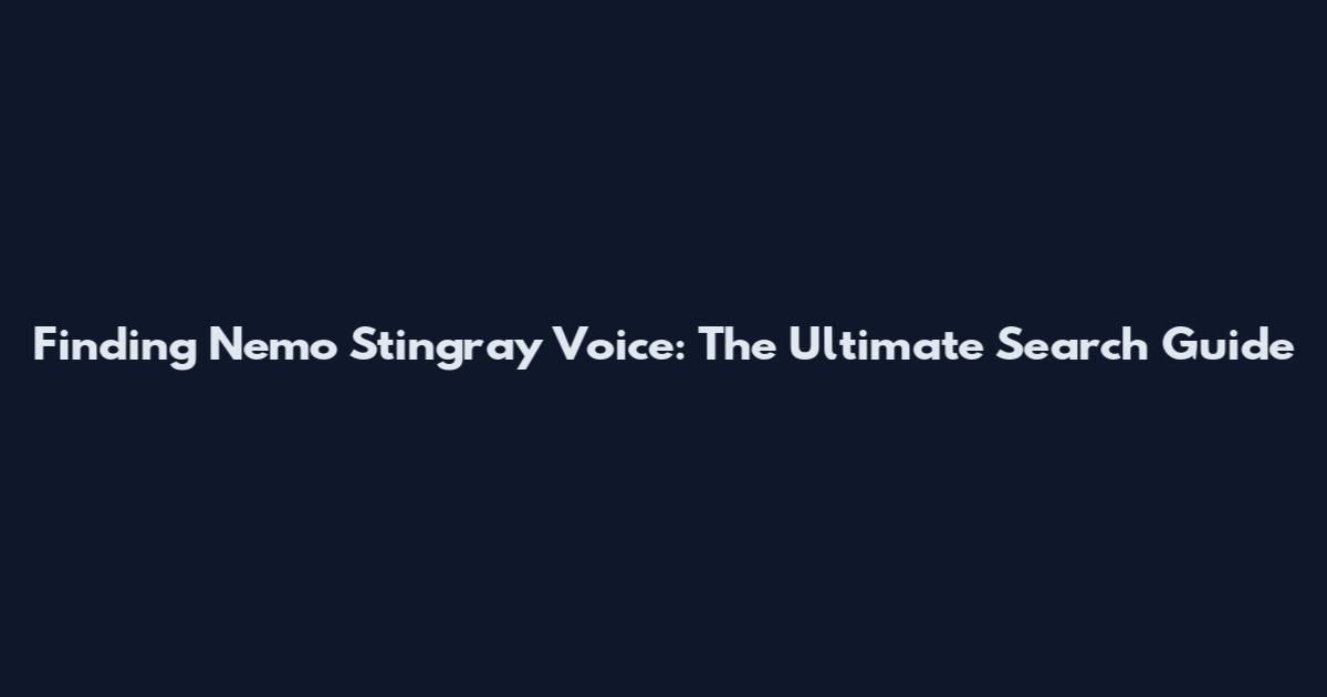 Finding Nemo Stingray Voice: The Ultimate Search Guide