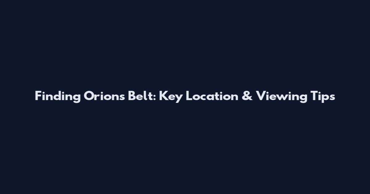 Finding Orion's Belt: Key Location & Viewing Tips