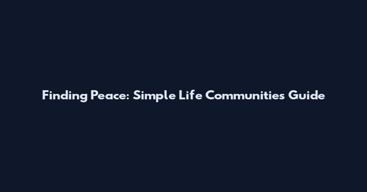 Finding Peace: Simple Life Communities Guide